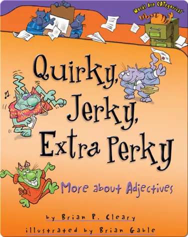 Quirky, Jerky, Extra Perky: More about Adjectives book