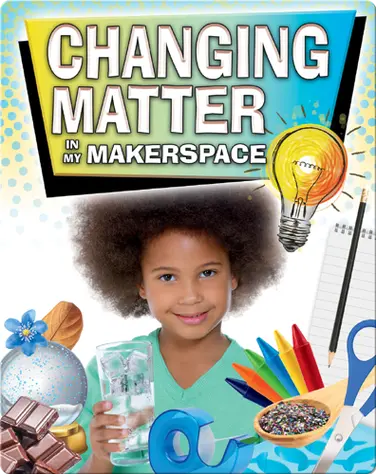 Changing Matter In My Makerspace book