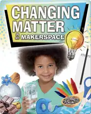 Changing Matter In My Makerspace