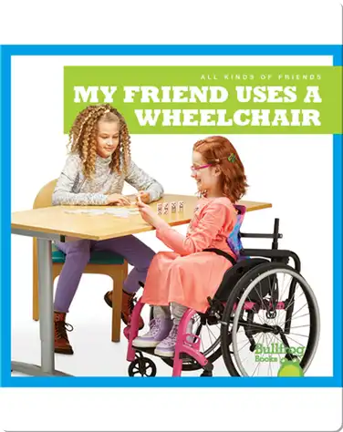 All Kinds of Friends: My Friend Uses a Wheelchair book