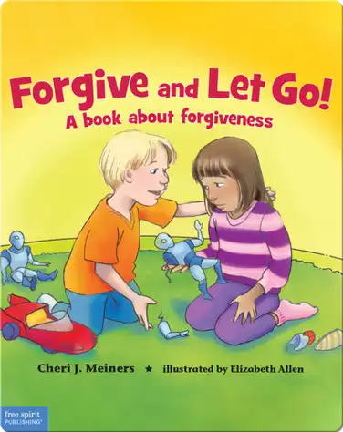 Forgive and Let Go!: A Book About Forgiveness book