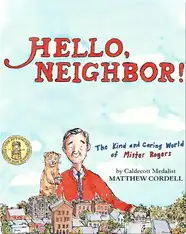 Hello, Neighbor! The Kind and Caring World of Mister Rogers