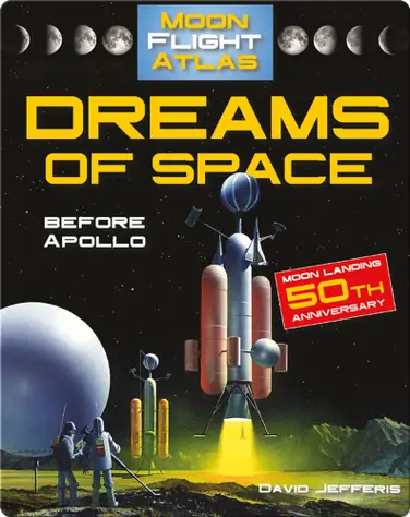 Dreams of Space: Before Apollo (Moon Flight Atlas) book