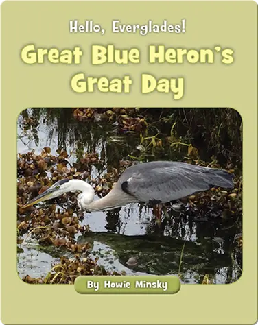 Hello, Everglades!: Great Blue Heron's Great Day book