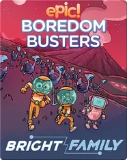 Epic Boredom Busters: Bright Family