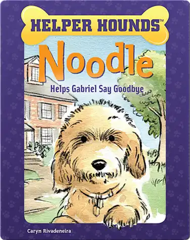 Helper Hounds: Noodle Helps Gabriel Say Goodbye book