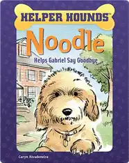 Helper Hounds: Noodle Helps Gabriel Say Goodbye
