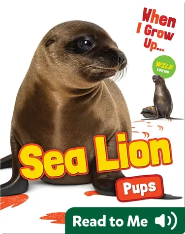 When I Grow Up: Sea Lion Pups book
