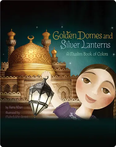 Golden Domes and Silver Lanterns: A Muslim Book of Colors book