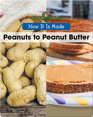 How It Is Made: Peanuts to Peanut Butter book