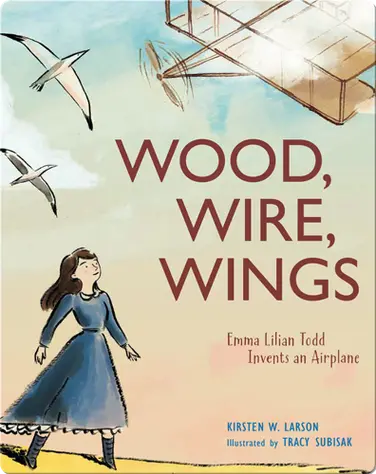 Wood, Wire, Wings: Emma Lilian Todd Invents an Airplane book