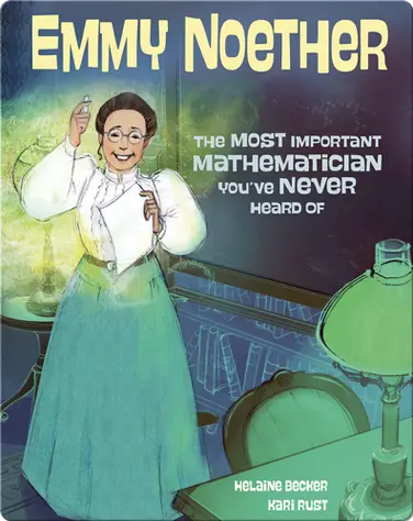 Emmy Noether, The Most Important Mathematician You've Never Heard Of book