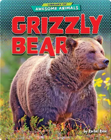 Awesome Animals: Grizzly Bear book