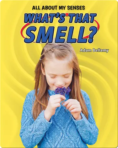 All About My Senses: What's That Smell? book