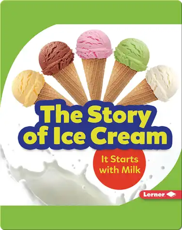 The Story of Ice Cream: It Starts with Milk book