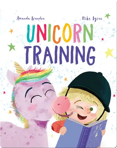 Unicorn Training: A Story About Patience and the Love for a Pet book