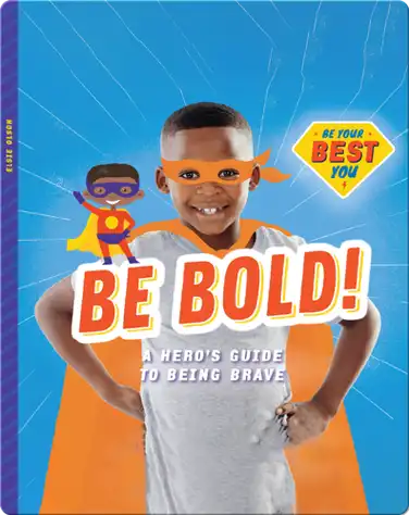 Be Bold!: A Hero’s Guide to Being Brave book