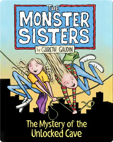 The Monster Sisters and the Mystery of the Unlocked Cave book