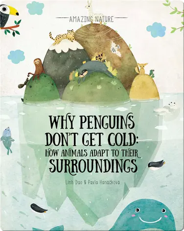 Why Penguins Don’t Get Cold: How Animals Adapt to Their Surroundings book
