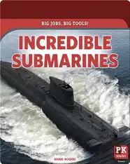 Big Jobs, Big Tools!: Incredible Submarines