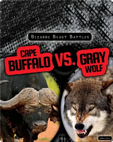 Bizarre Beast Battles: Cape Buffalo vs. Gray Wolf book