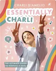 Essentially Charli: The Ultimate Guide to Keeping It Real