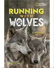 Running with Wolves: Our Story of Life with the Sawtooth Pack