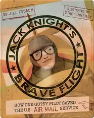 Jack Knight's Brave Flight: How One Gutsy Pilot Saved the US Air Mail Service