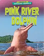 Awesome Animals: Pink River Dolphin