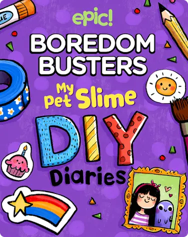Epic Boredom Busters: My Pet Slime DIY Diaries book