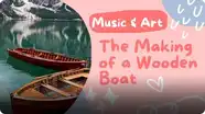 Music and Art: The Making of a Wooden Boat