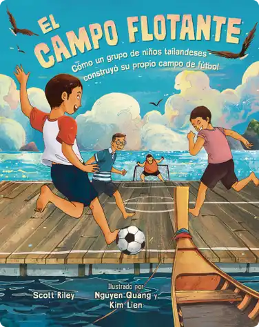 El Campo Flotante (The Floating Field): Cómo Un Grupo de Niños Tailandeses Construyó SU Propio Campo de Fútbol (How a Group of Thai Boys Built Their Own Soccer Field) book