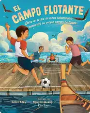 El Campo Flotante (The Floating Field): Cómo Un Grupo de Niños Tailandeses Construyó SU Propio Campo de Fútbol (How a Group of Thai Boys Built Their Own Soccer Field)