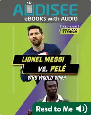 Lionel Messi vs. Pelé: Who Would Win?