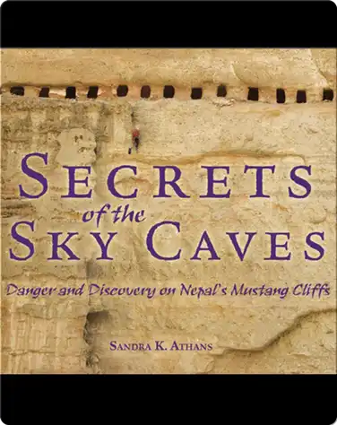 Secrets of the Sky Caves: Danger and Discovery on Nepal's Mustang Cliffs book