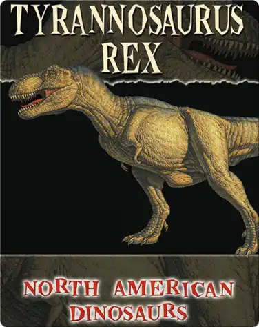 North American Dinosaurs: Tyrannosaurus Rex book