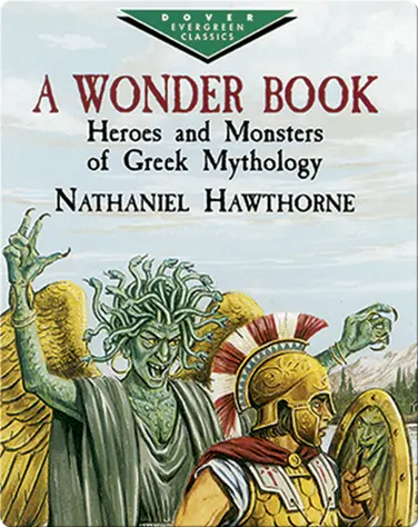 A Wonder Book: Heroes and Monsters of Greek Mythology book