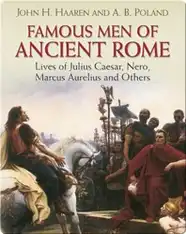 Famous Men of Ancient Rome: Lives of Julius Caesar, Nero, Marcus Aurelius and Others