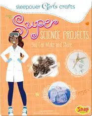 Super Science Projects You Can Make and Share