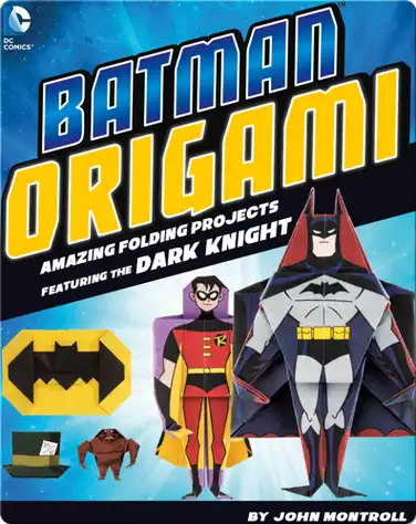 Batman Origami: Amazing Folding Projects Featuring the Dark Knight book