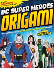 DC Super Heroes Origami: 46 Folding Projects for Batman, Superman, Wonder Woman, and More!