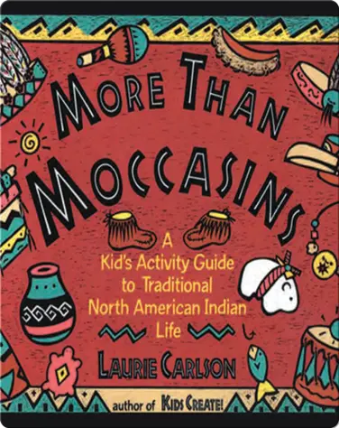 More Than Moccasins: A Kid's Activity Guide to Traditional North American Indian Life book