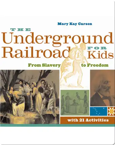 Underground Railroad for Kids: From Slavery to Freedom with 21 Activities book