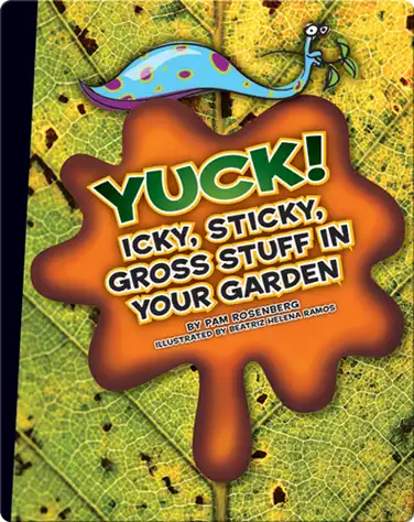 Yuck! Icky, Sticky, Gross Stuff in Your Garden book