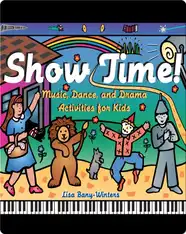 Show Time!: Music, Dance, and Drama Activities for Kids