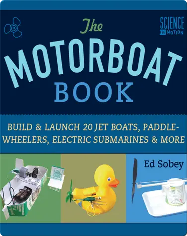 Motorboat Book: Build & Launch 20 Jet Boats, Paddle-Wheelers, Electric Submarines & More book