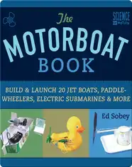 Motorboat Book: Build & Launch 20 Jet Boats, Paddle-Wheelers, Electric Submarines & More