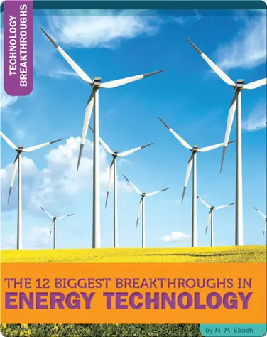 The 12 Biggest Breakthroughs In Energy Technology book