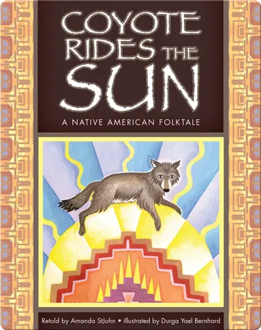 Coyote Rides the Sun: A Native American Folktale book