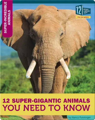 12 Super-Gigantic Animals You Need To Know book